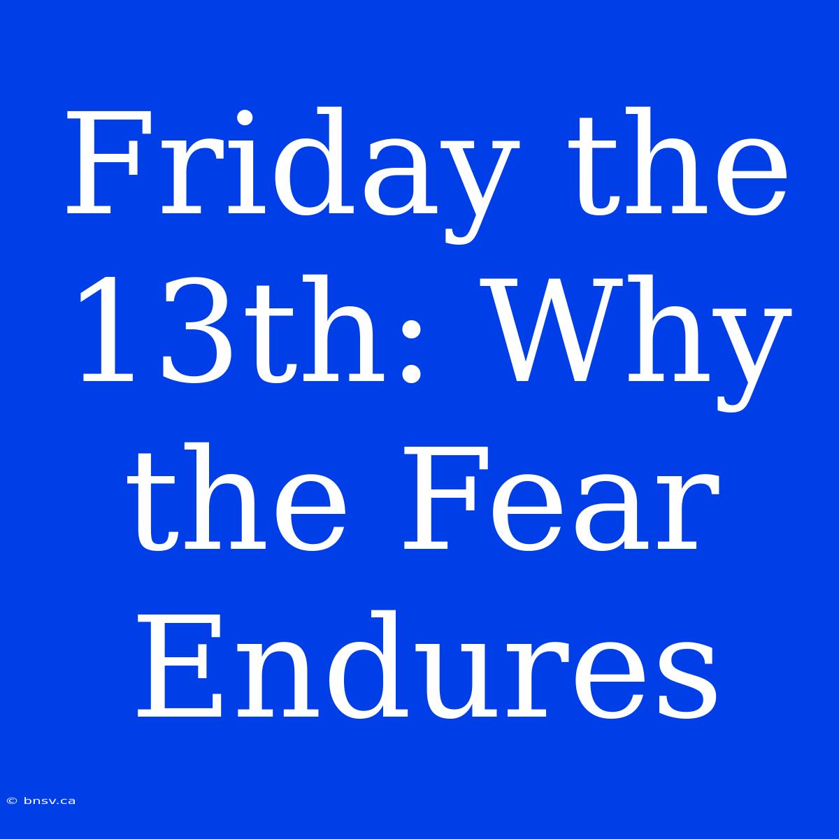 Friday The 13th: Why The Fear Endures