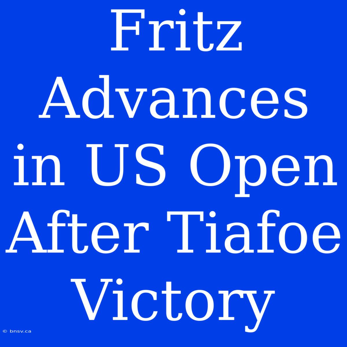 Fritz Advances In US Open After Tiafoe Victory