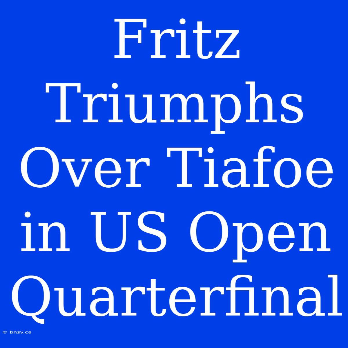 Fritz Triumphs Over Tiafoe In US Open Quarterfinal