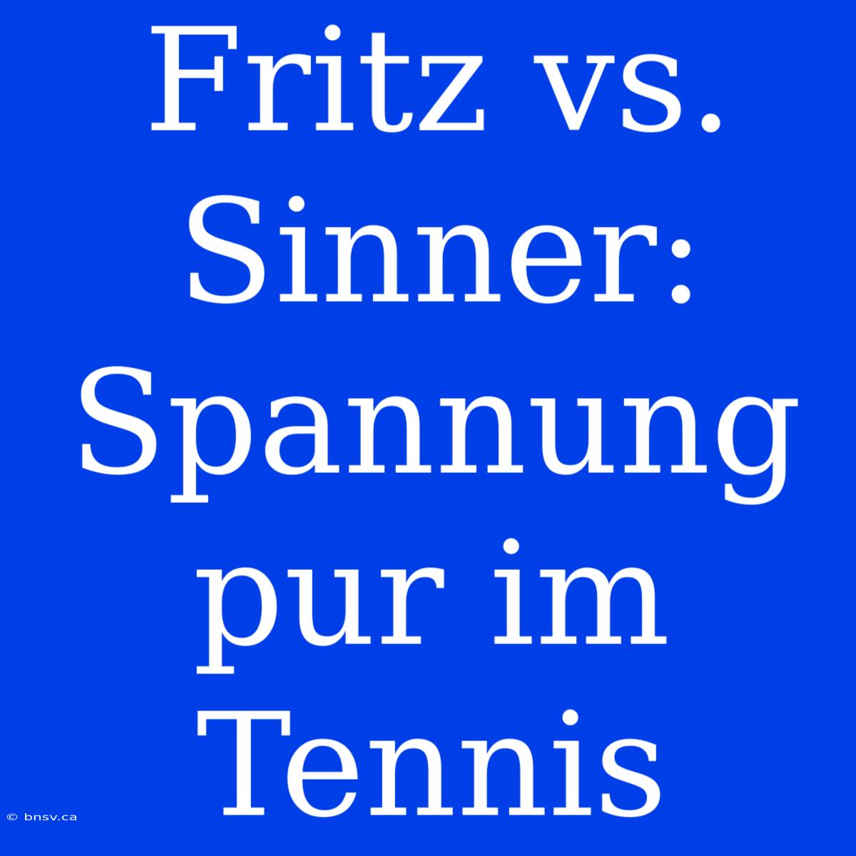 Fritz Vs. Sinner: Spannung Pur Im Tennis