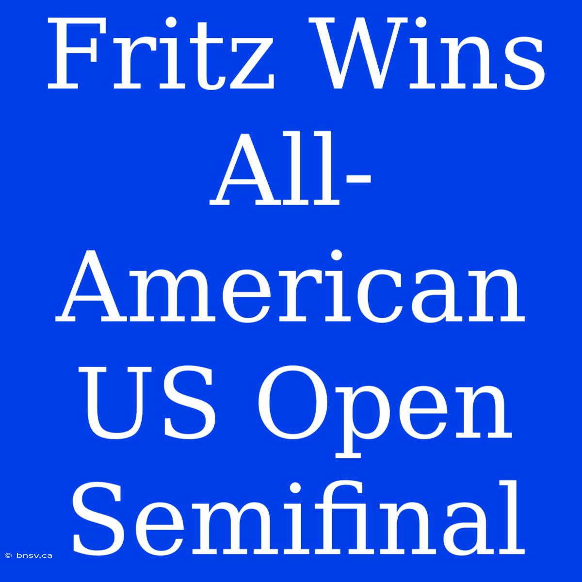 Fritz Wins All-American US Open Semifinal