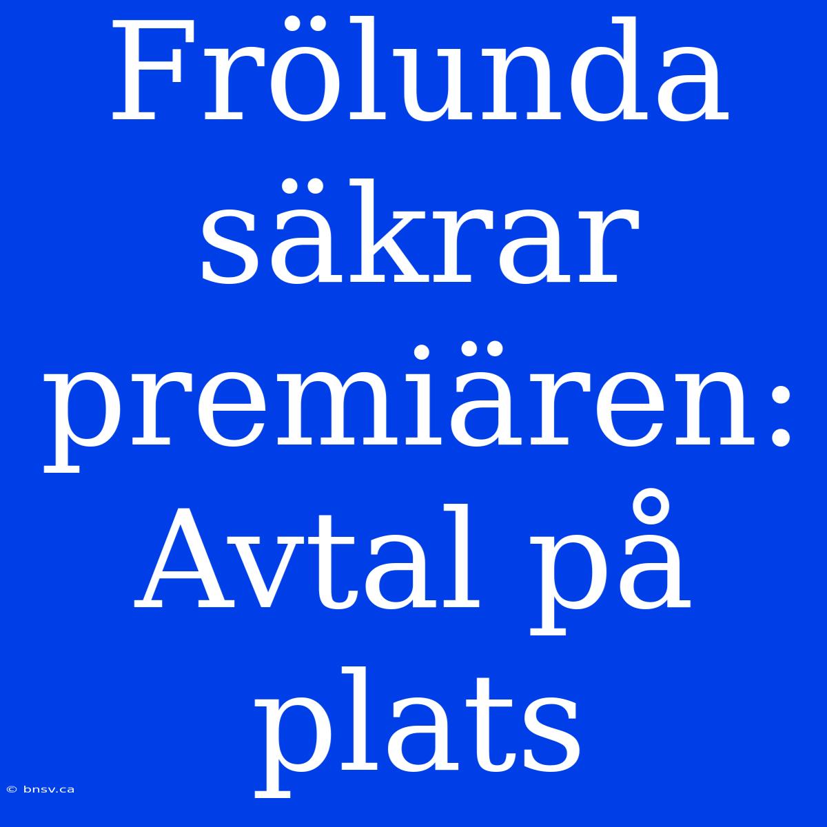 Frölunda Säkrar Premiären: Avtal På Plats