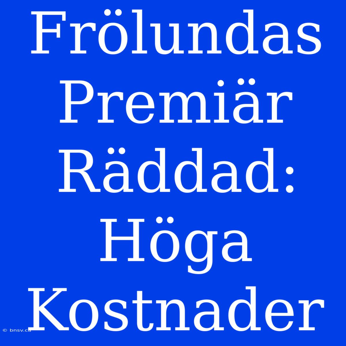 Frölundas Premiär Räddad: Höga Kostnader