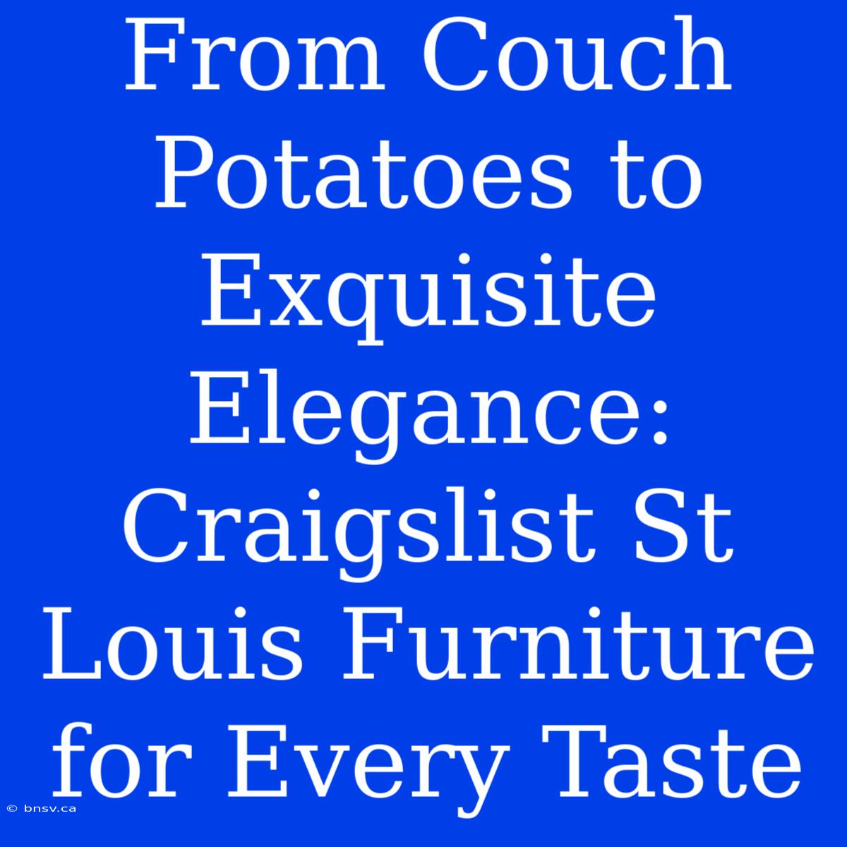 From Couch Potatoes To Exquisite Elegance: Craigslist St Louis Furniture For Every Taste