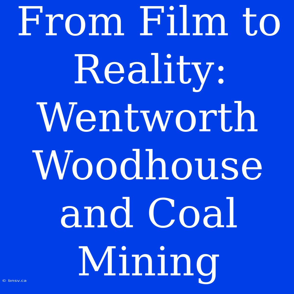 From Film To Reality: Wentworth Woodhouse And Coal Mining