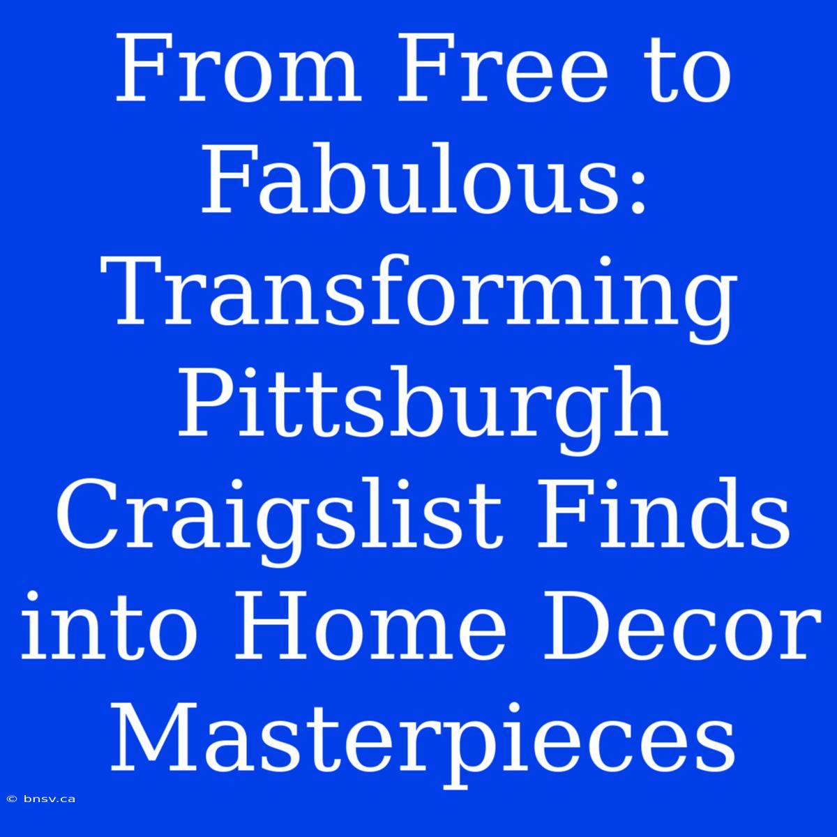 From Free To Fabulous: Transforming Pittsburgh Craigslist Finds Into Home Decor Masterpieces