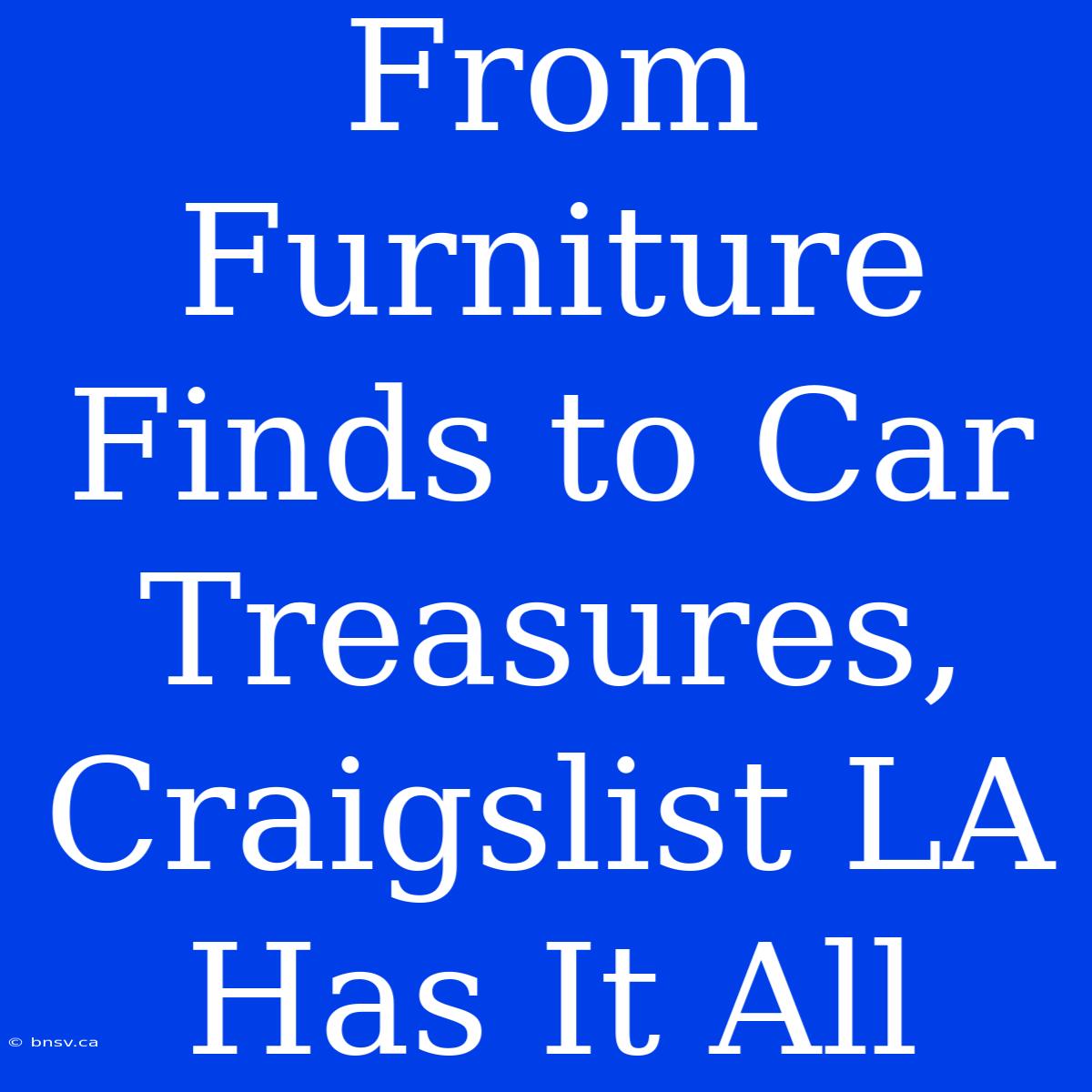 From Furniture Finds To Car Treasures, Craigslist LA Has It All