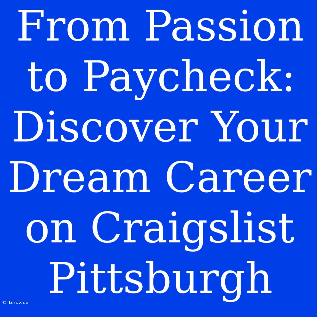 From Passion To Paycheck: Discover Your Dream Career On Craigslist Pittsburgh