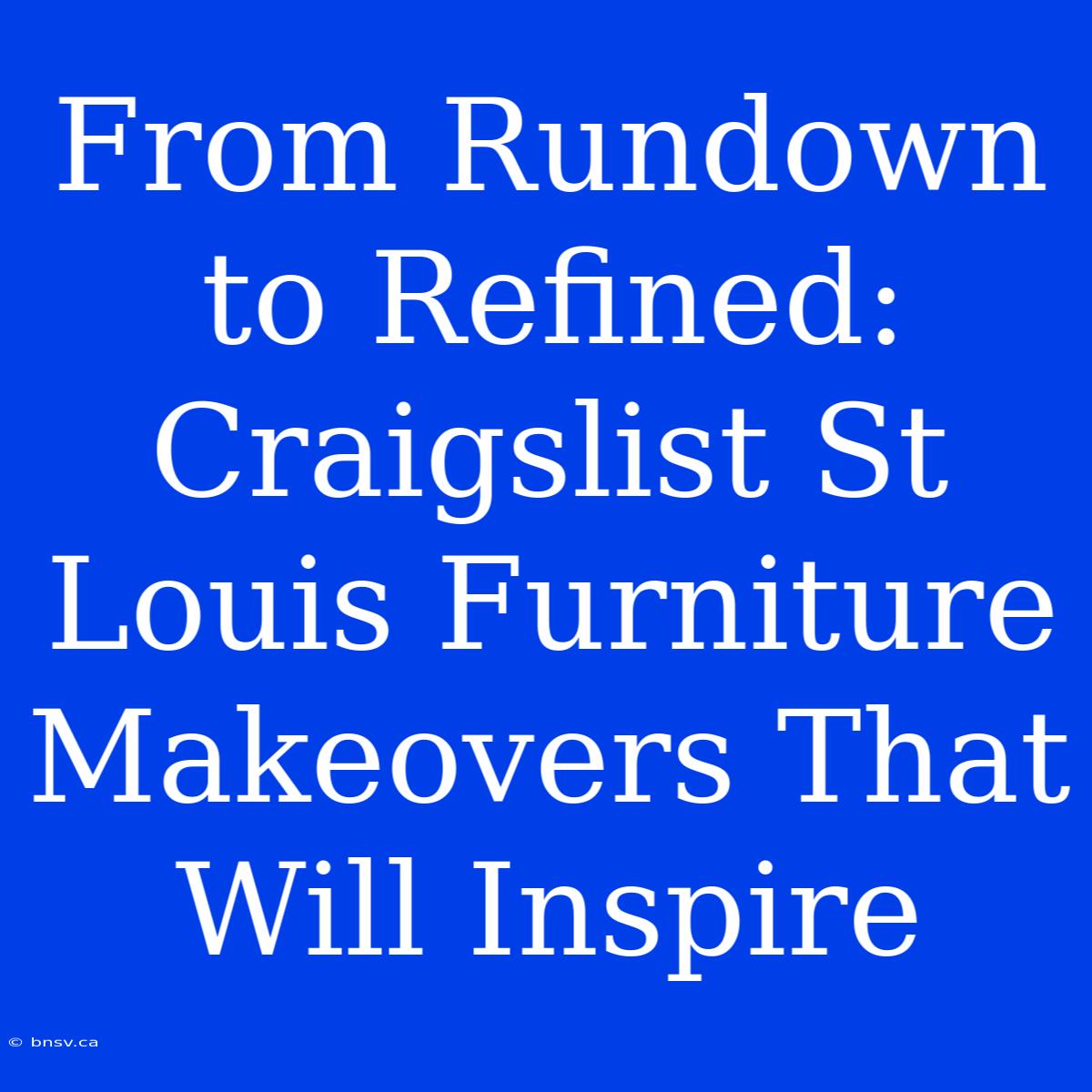 From Rundown To Refined: Craigslist St Louis Furniture Makeovers That Will Inspire