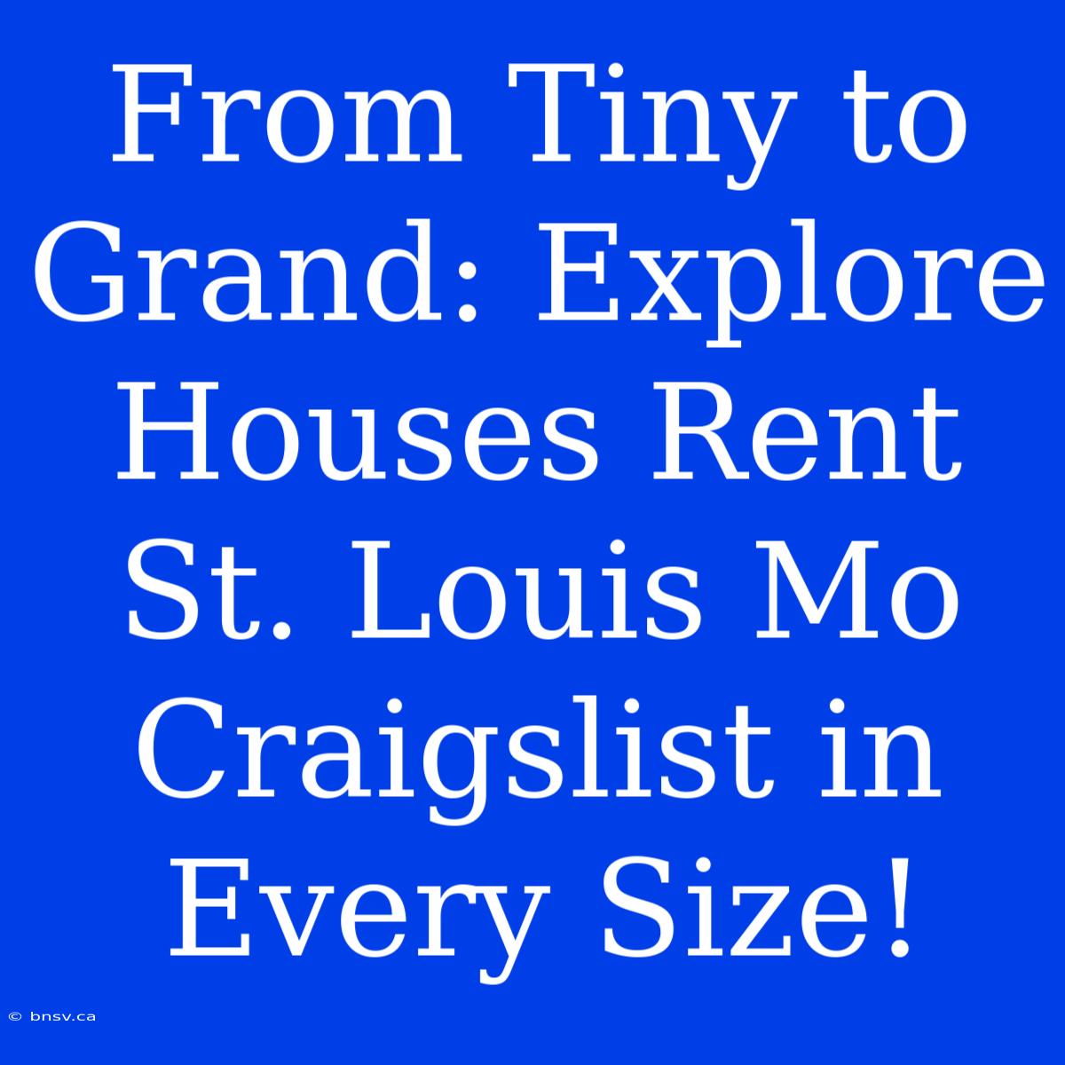 From Tiny To Grand: Explore Houses Rent St. Louis Mo Craigslist In Every Size!