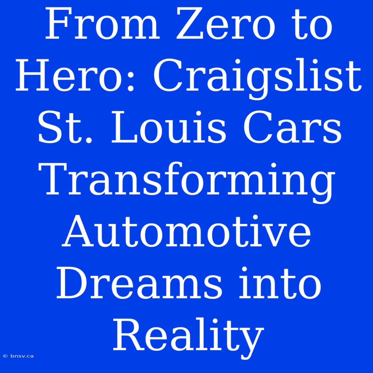 From Zero To Hero: Craigslist St. Louis Cars Transforming Automotive Dreams Into Reality