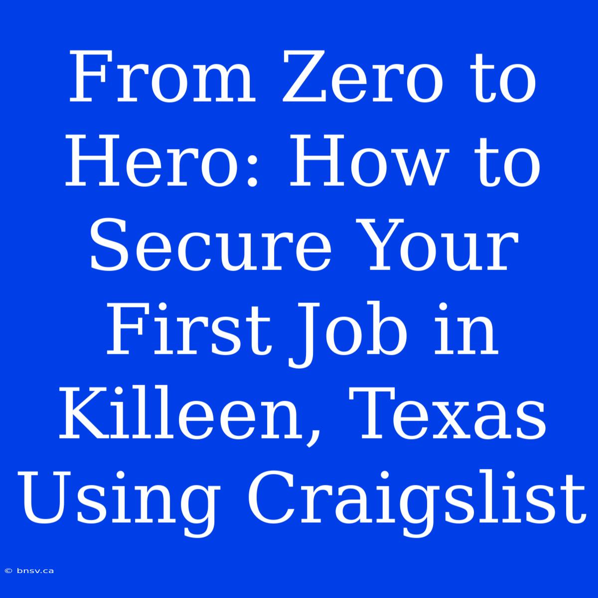 From Zero To Hero: How To Secure Your First Job In Killeen, Texas Using Craigslist