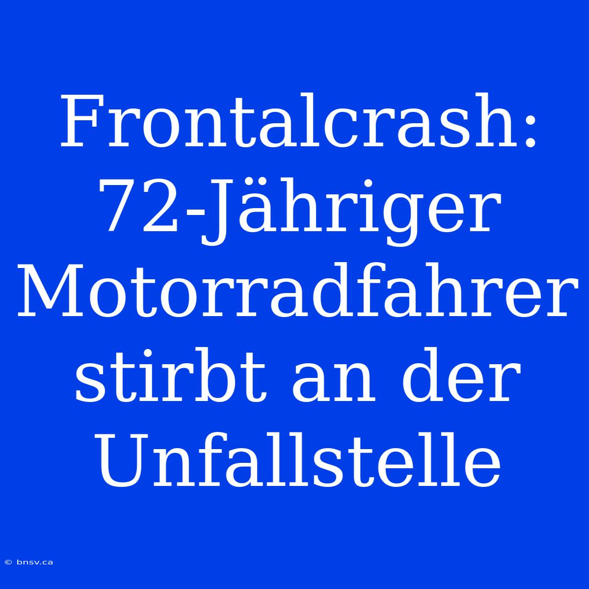 Frontalcrash: 72-Jähriger Motorradfahrer Stirbt An Der Unfallstelle