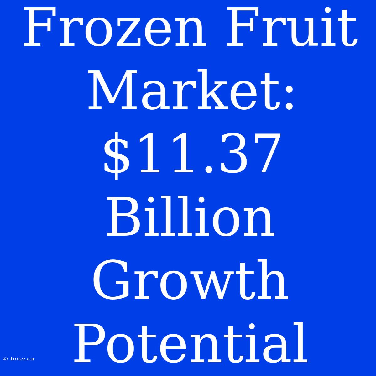 Frozen Fruit Market: $11.37 Billion Growth Potential