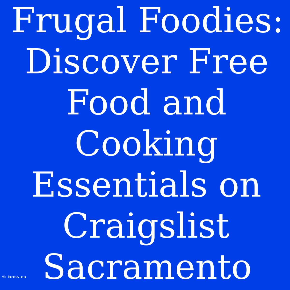 Frugal Foodies: Discover Free Food And Cooking Essentials On Craigslist Sacramento