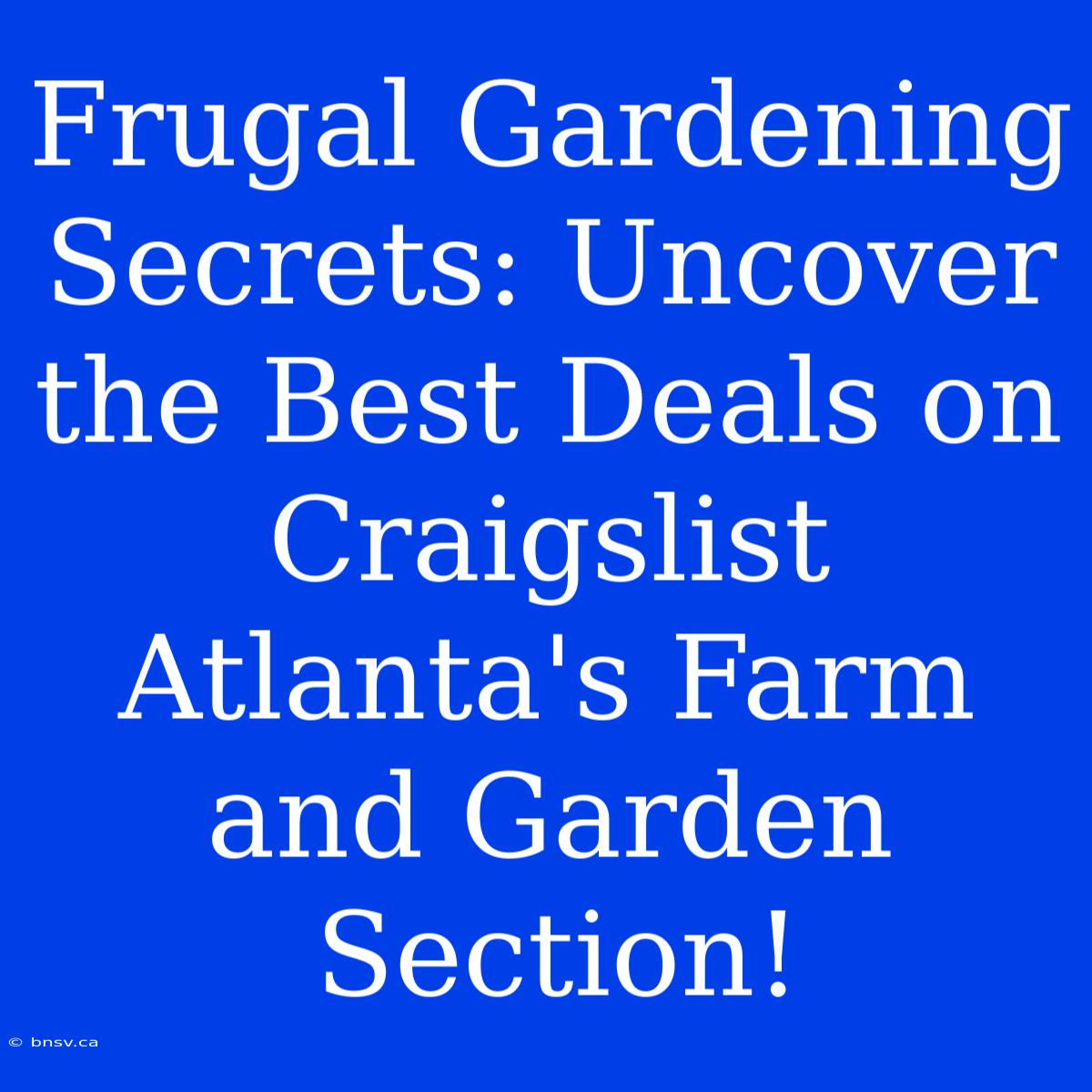 Frugal Gardening Secrets: Uncover The Best Deals On Craigslist Atlanta's Farm And Garden Section!