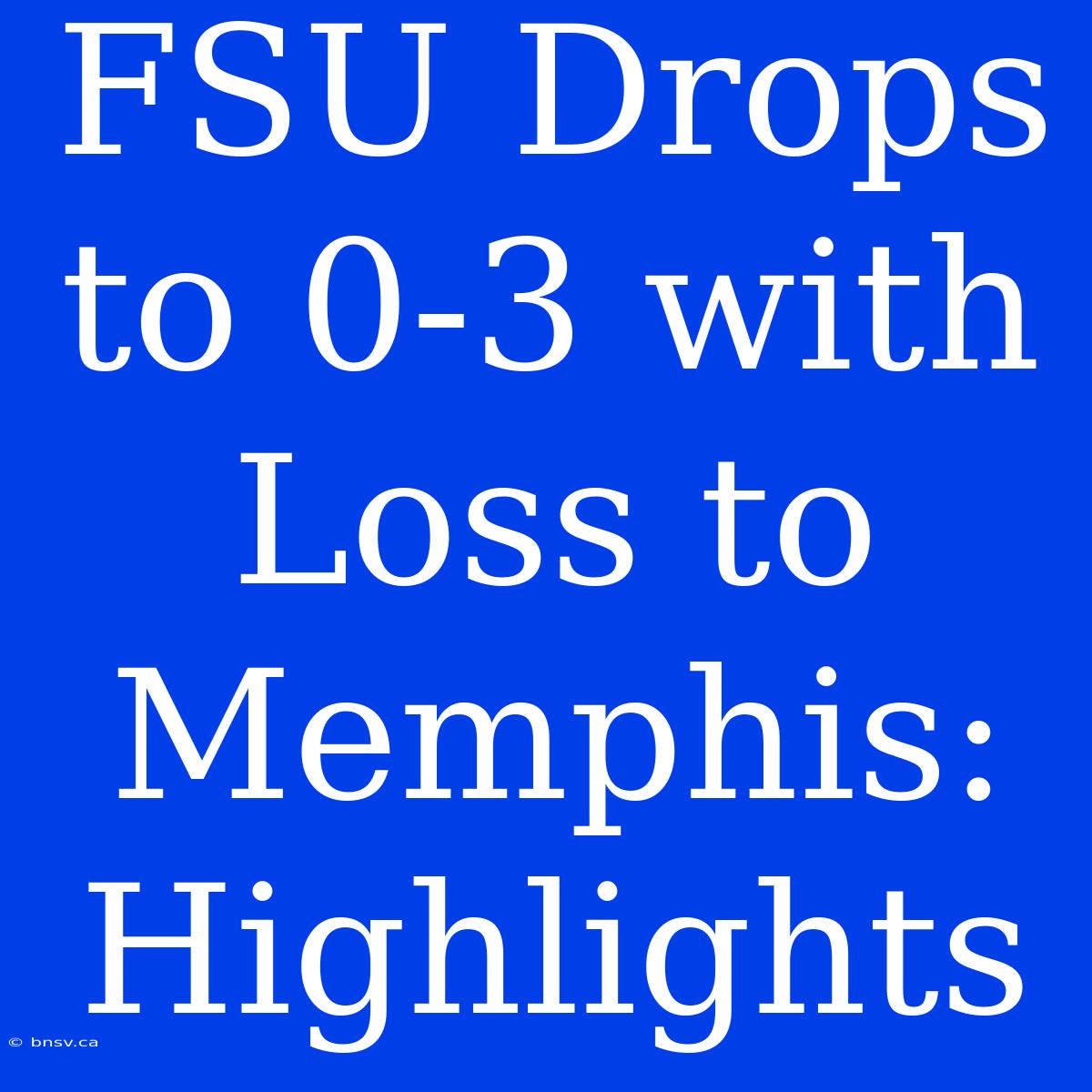 FSU Drops To 0-3 With Loss To Memphis: Highlights