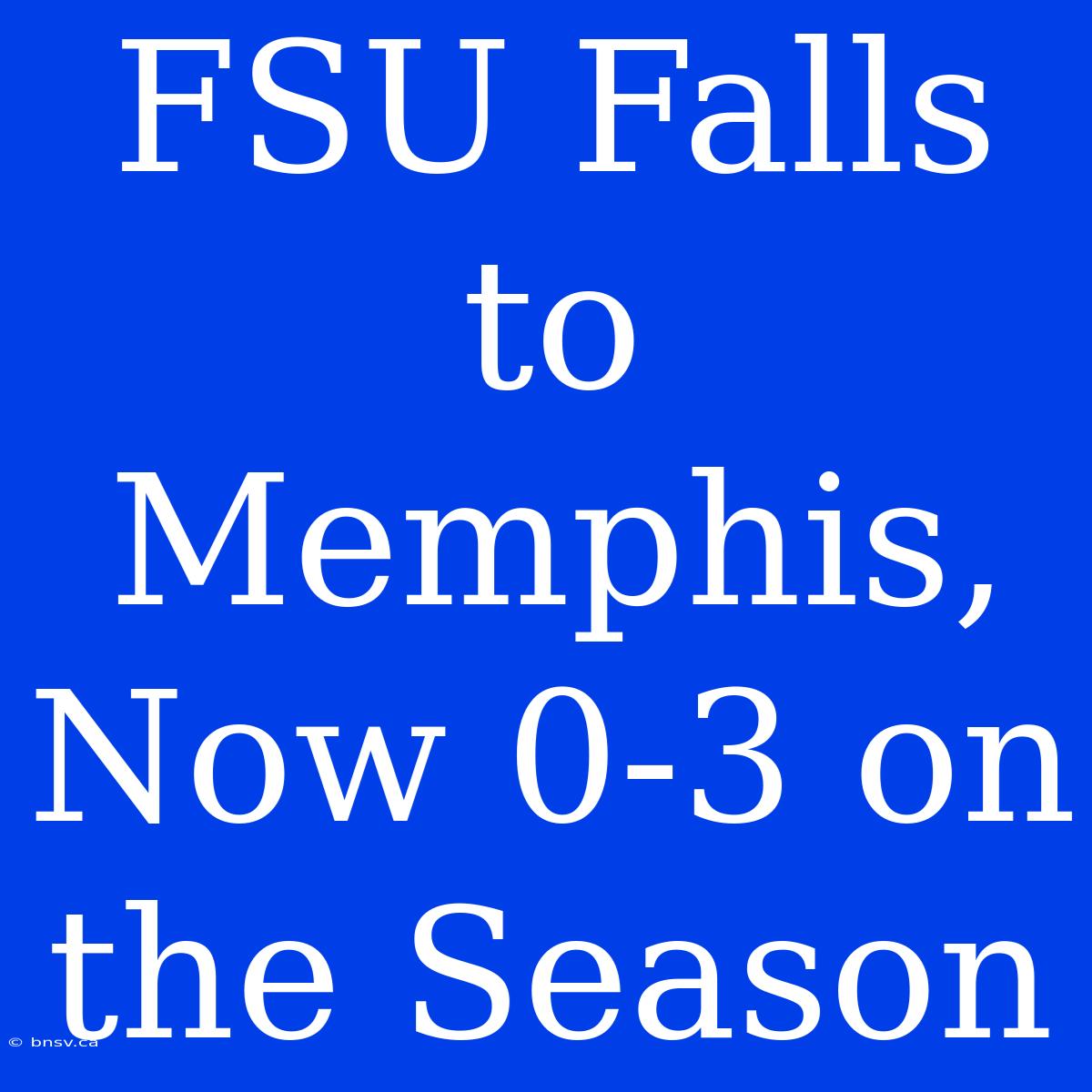 FSU Falls To Memphis, Now 0-3 On The Season