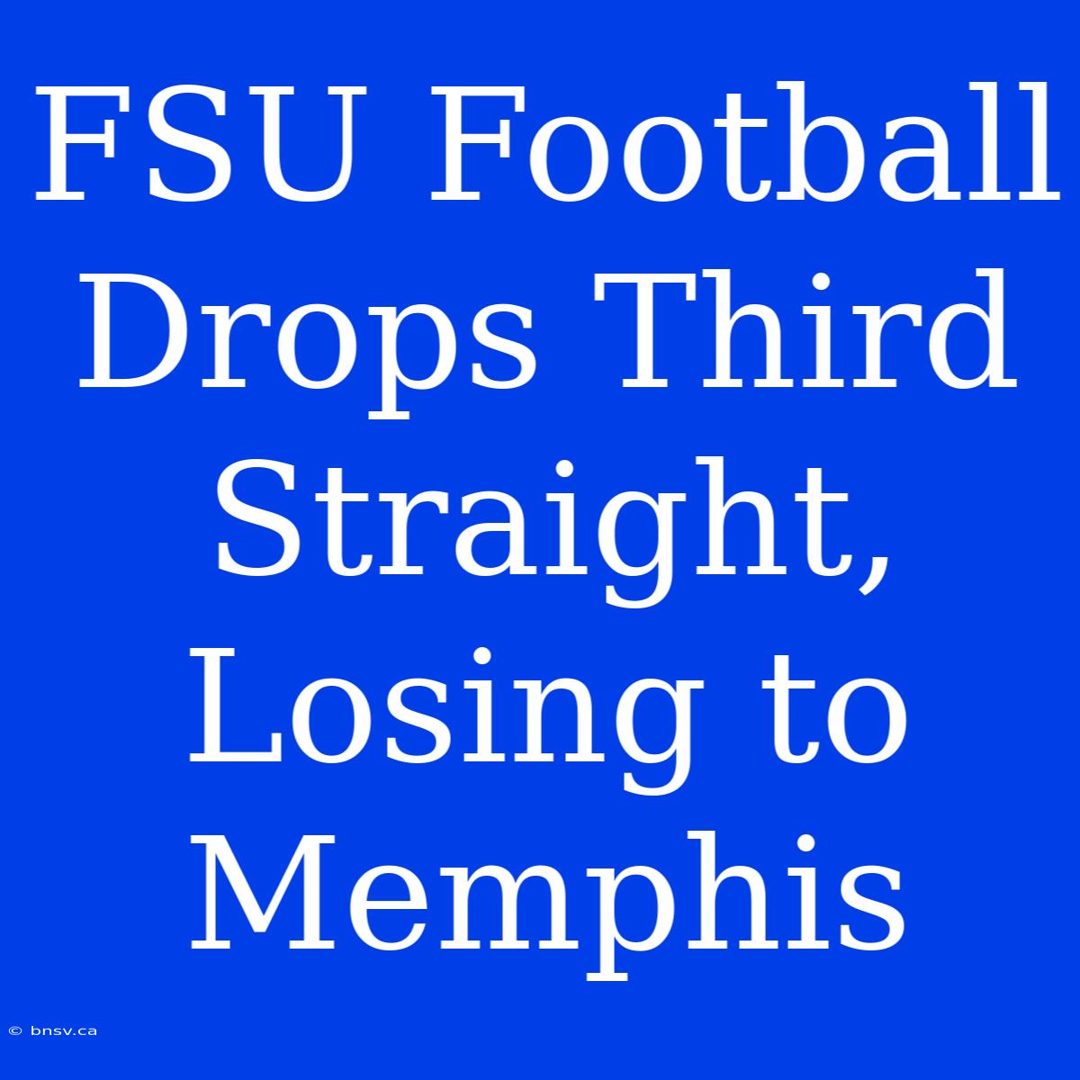 FSU Football Drops Third Straight, Losing To Memphis