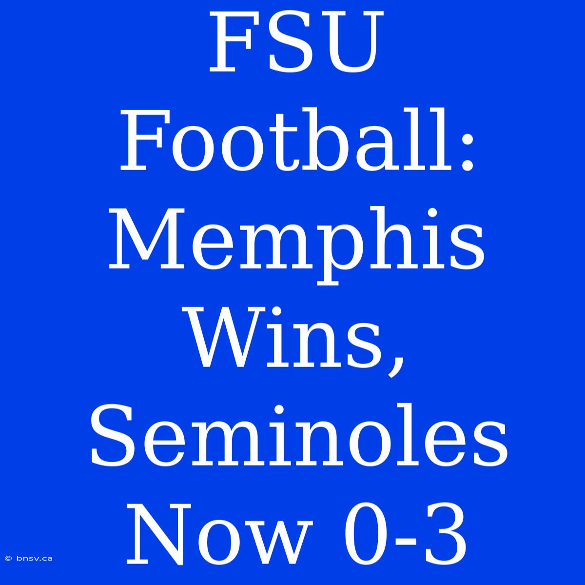 FSU Football:  Memphis Wins, Seminoles Now 0-3