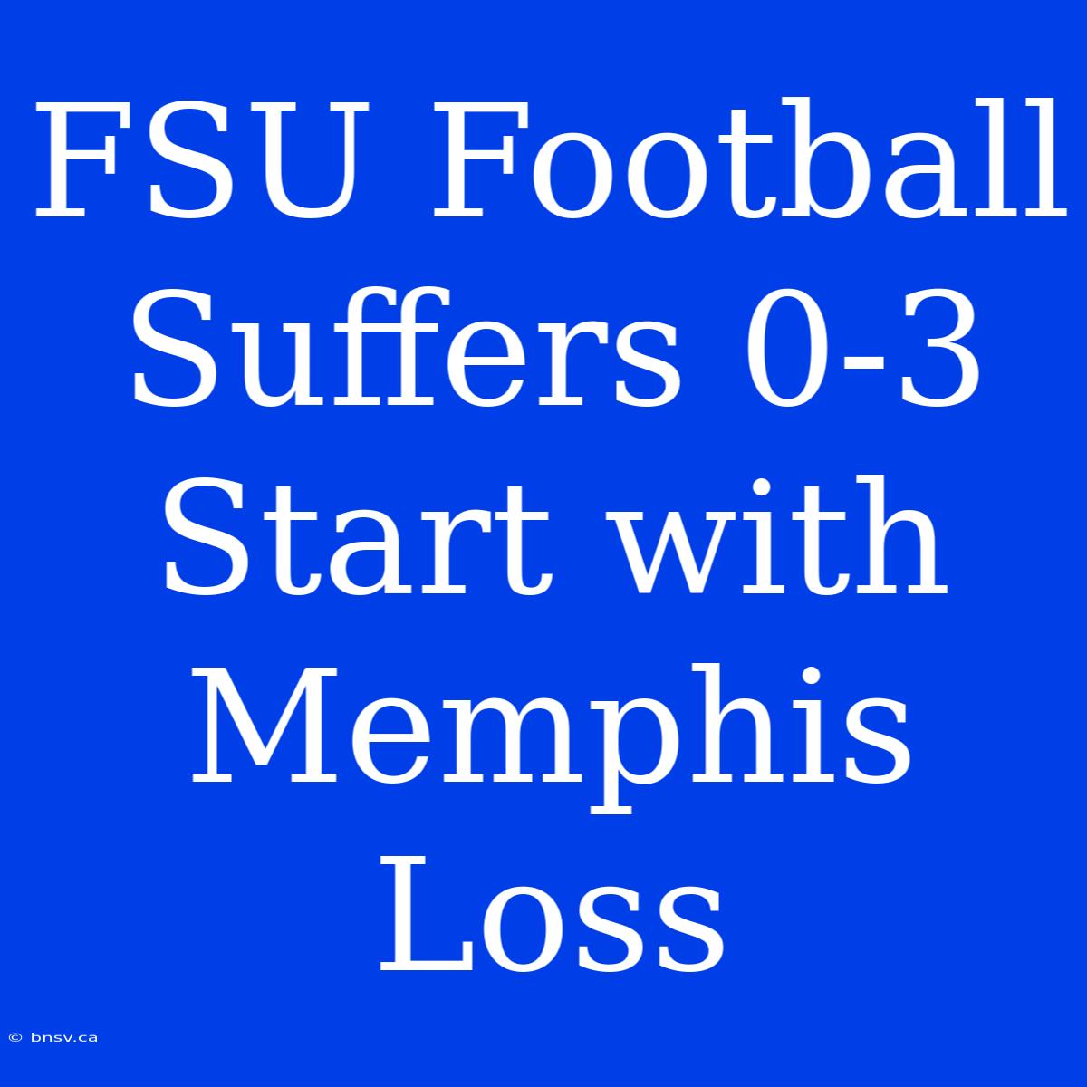 FSU Football Suffers 0-3 Start With Memphis Loss