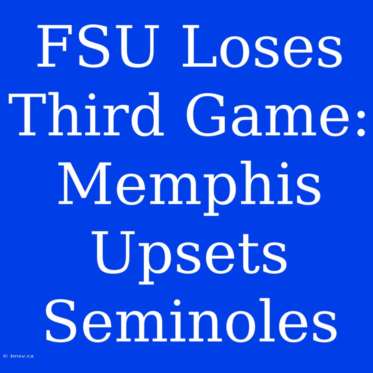 FSU Loses Third Game:  Memphis Upsets Seminoles