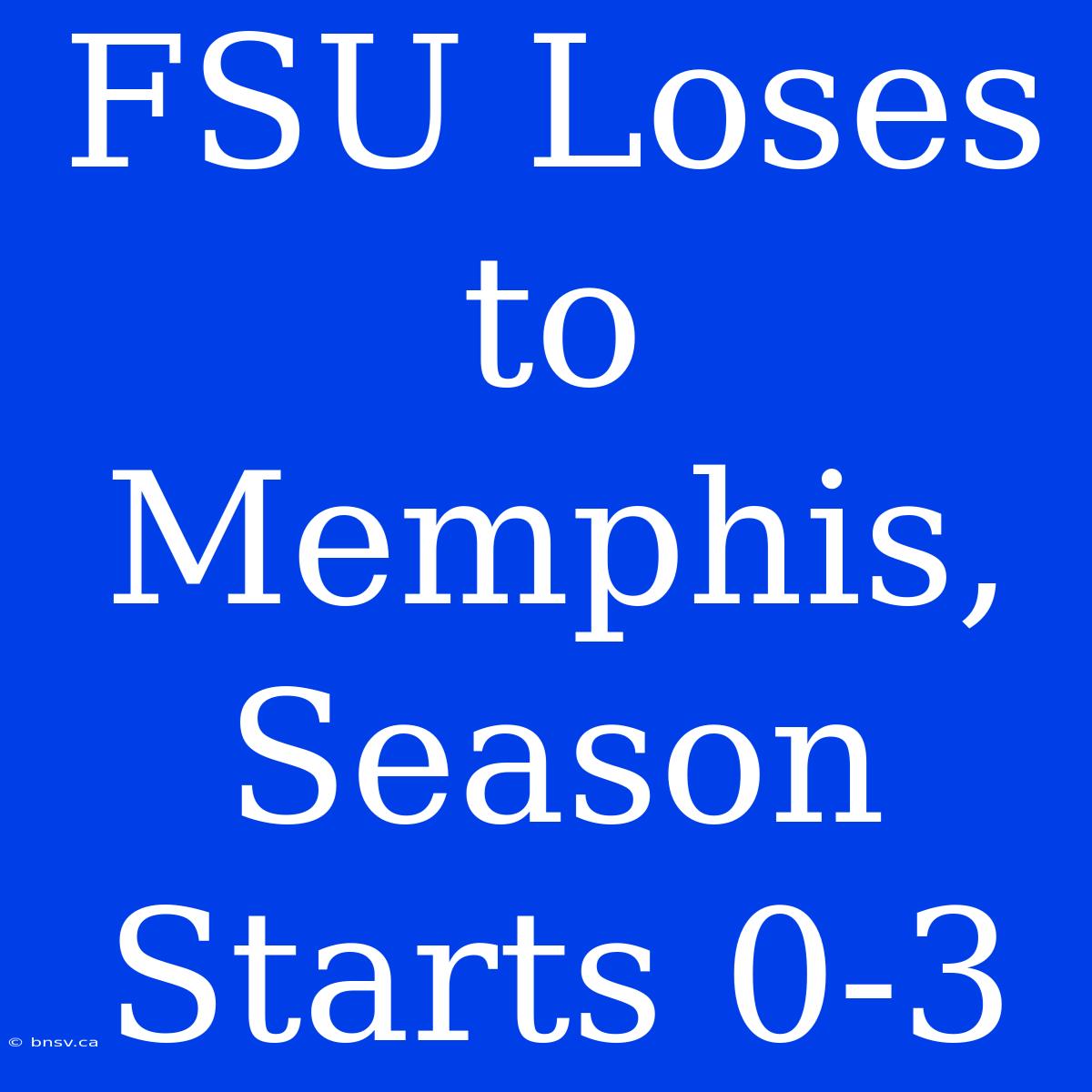 FSU Loses To Memphis, Season Starts 0-3