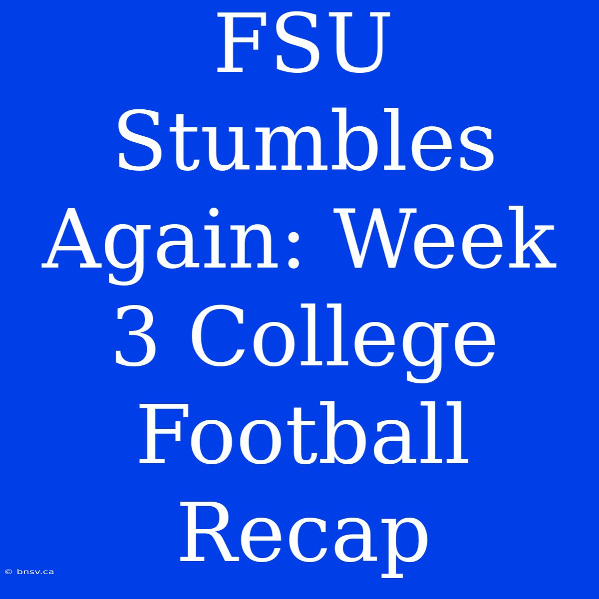 FSU Stumbles Again: Week 3 College Football Recap