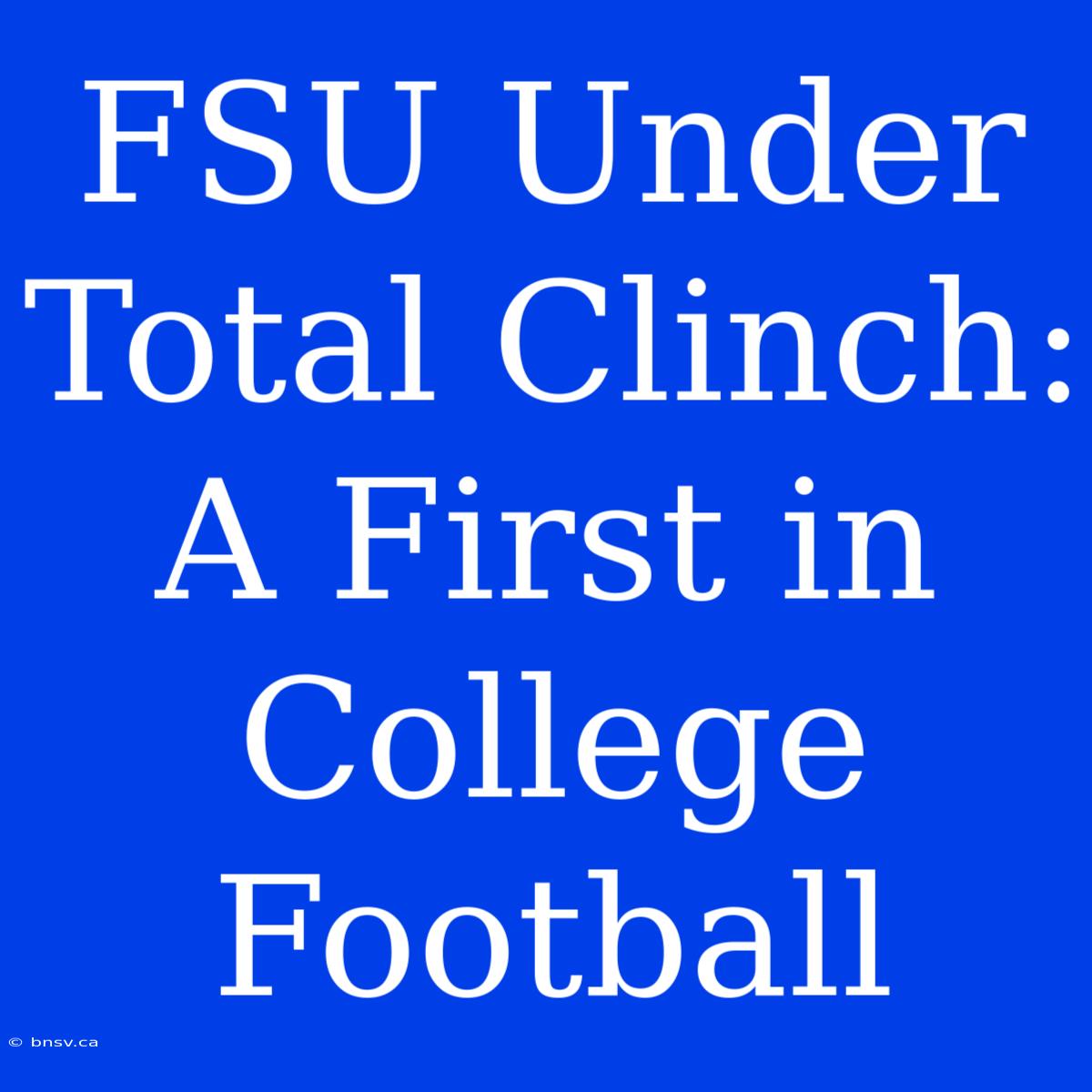 FSU Under Total Clinch: A First In College Football