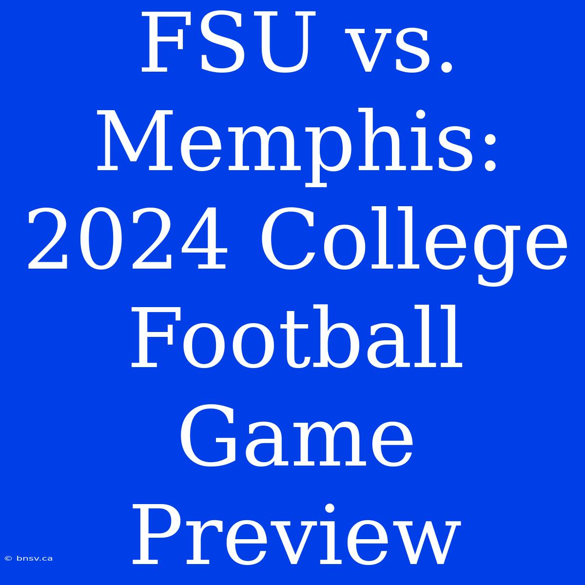 FSU Vs. Memphis: 2024 College Football Game Preview