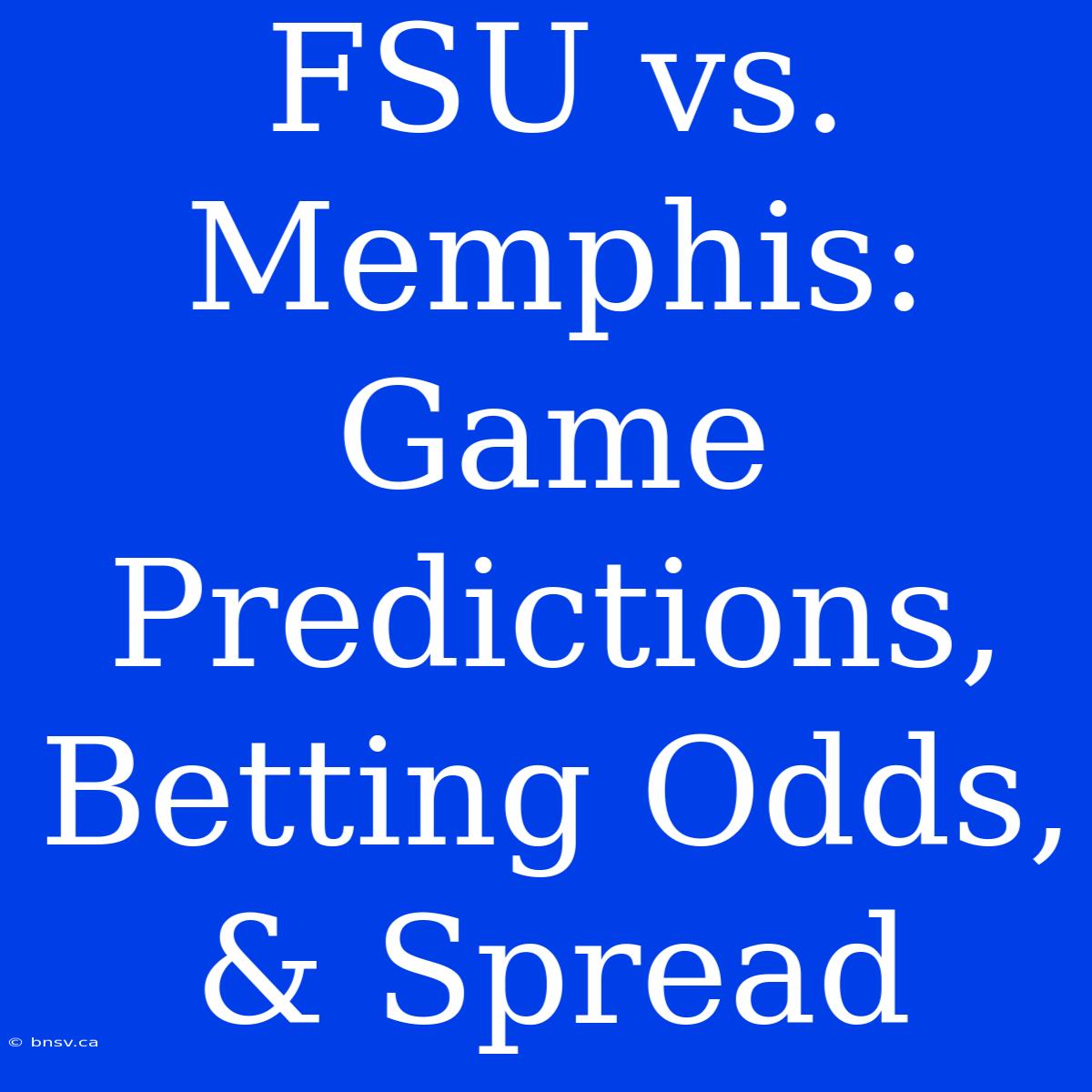 FSU Vs. Memphis: Game Predictions, Betting Odds, & Spread