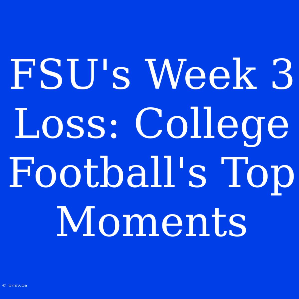 FSU's Week 3 Loss: College Football's Top Moments