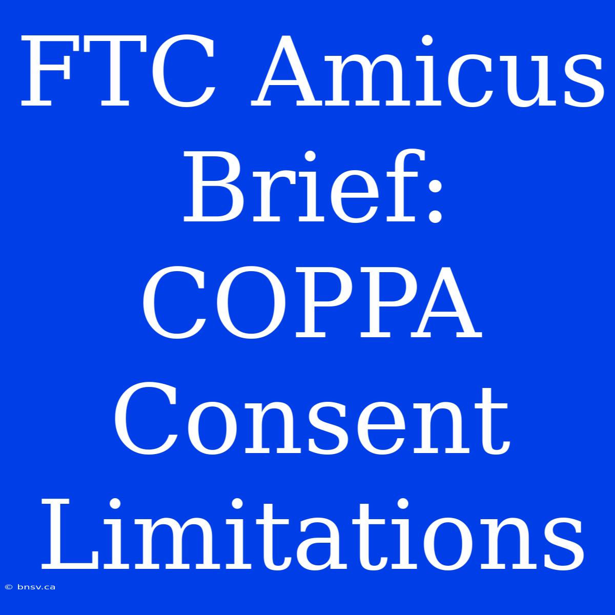 FTC Amicus Brief: COPPA Consent Limitations