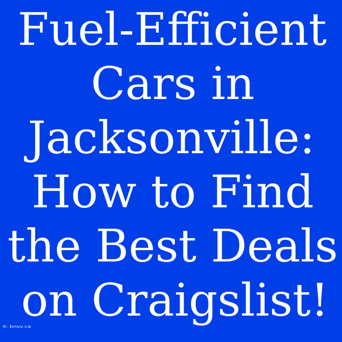 Fuel-Efficient Cars In Jacksonville: How To Find The Best Deals On Craigslist!