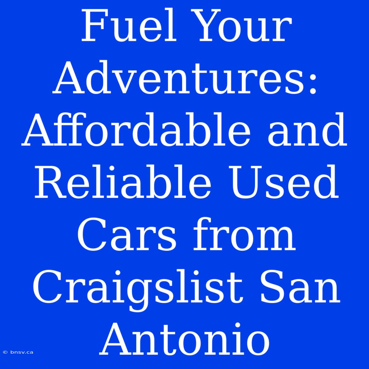 Fuel Your Adventures: Affordable And Reliable Used Cars From Craigslist San Antonio