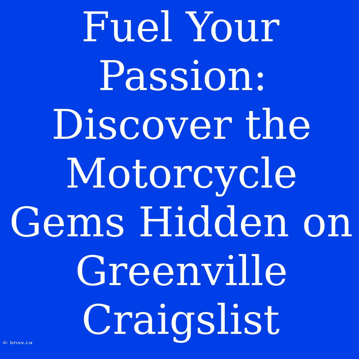 Fuel Your Passion: Discover The Motorcycle Gems Hidden On Greenville Craigslist