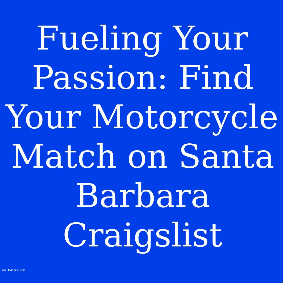 Fueling Your Passion: Find Your Motorcycle Match On Santa Barbara Craigslist