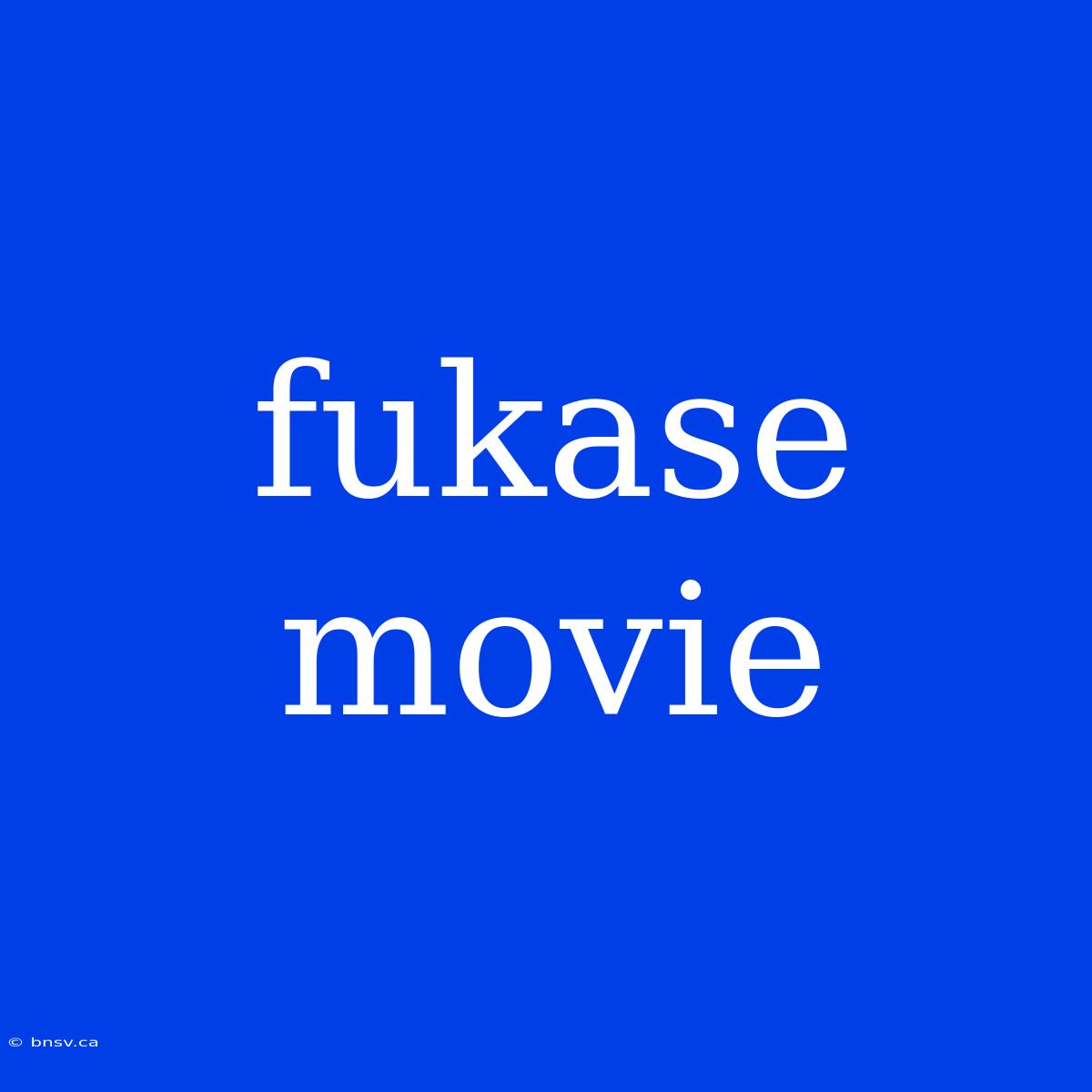 Fukase Movie