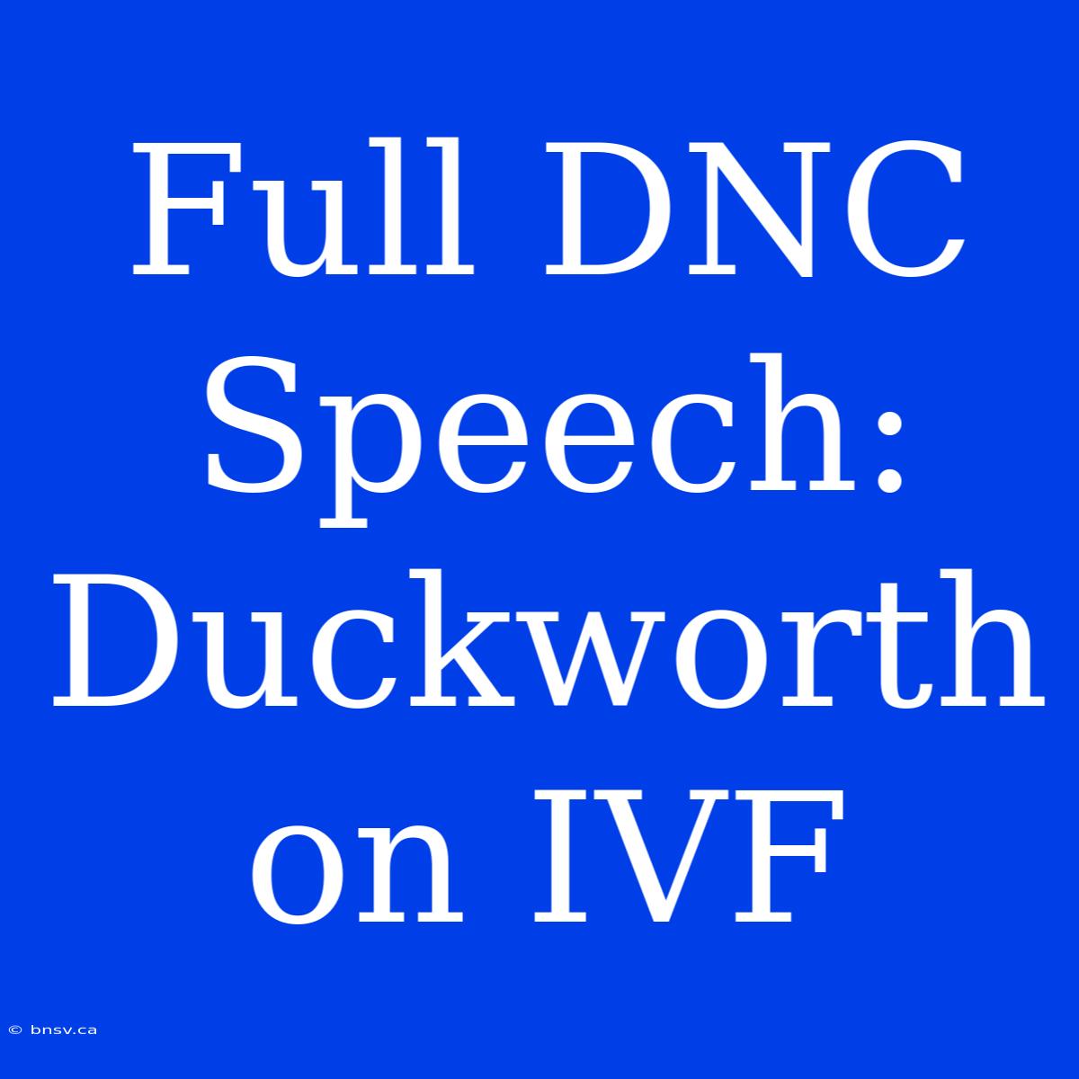 Full DNC Speech: Duckworth On IVF