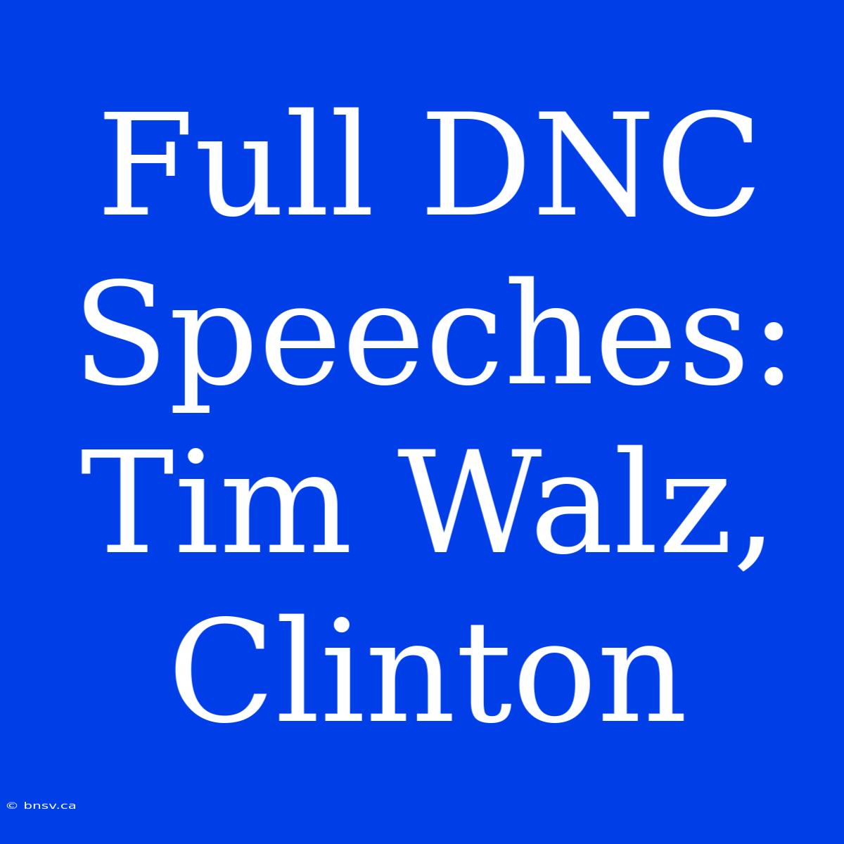 Full DNC Speeches: Tim Walz, Clinton