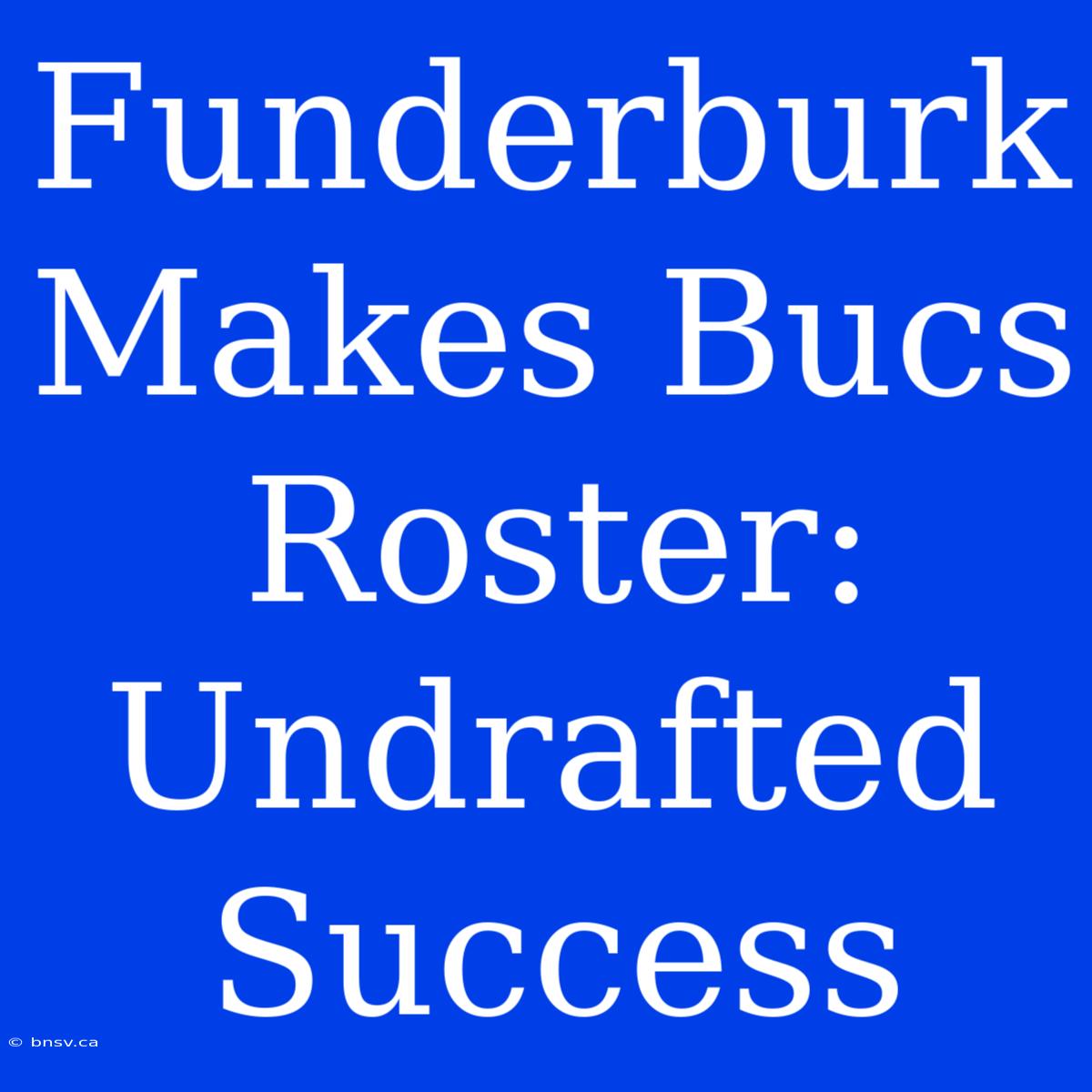 Funderburk Makes Bucs Roster: Undrafted Success