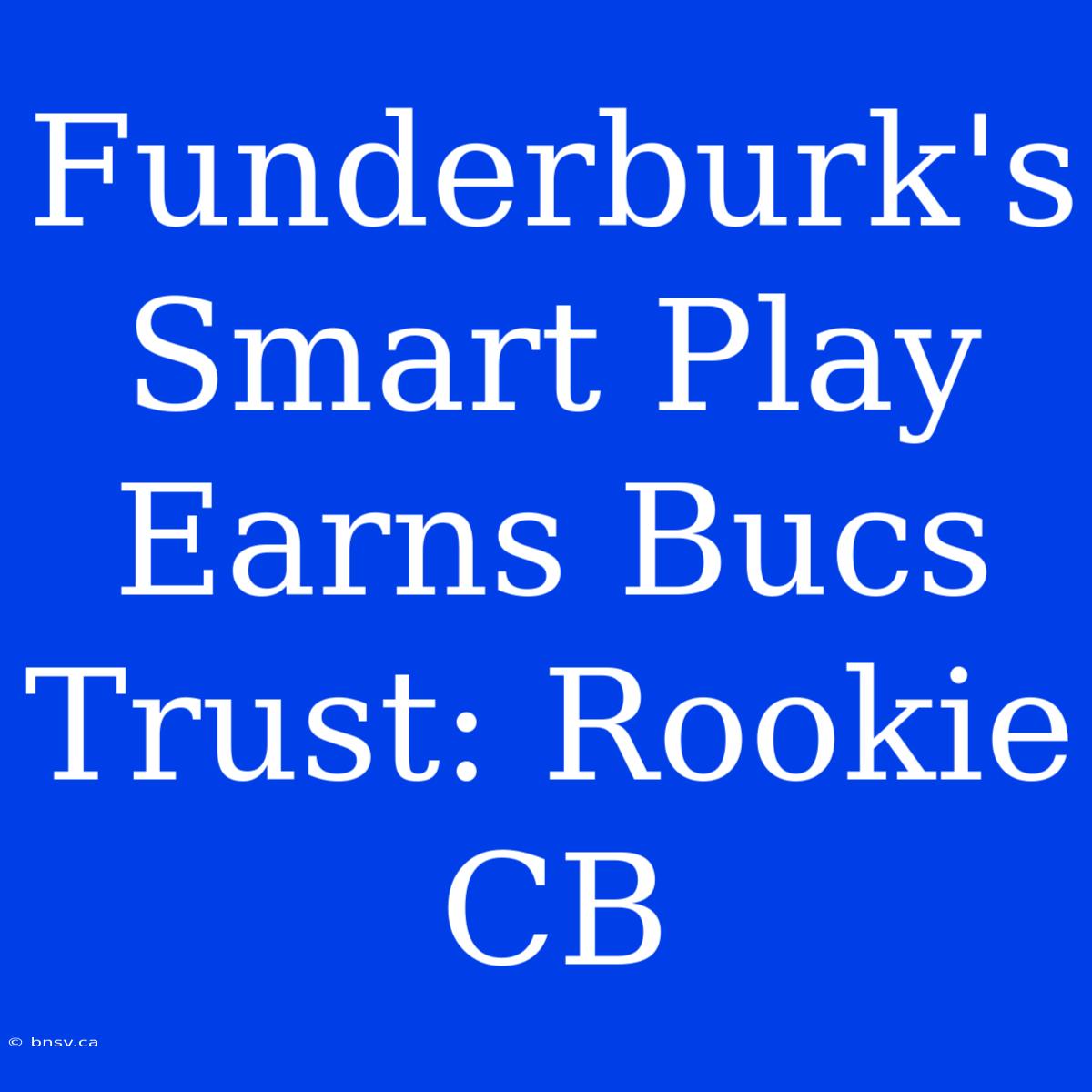 Funderburk's Smart Play Earns Bucs Trust: Rookie CB