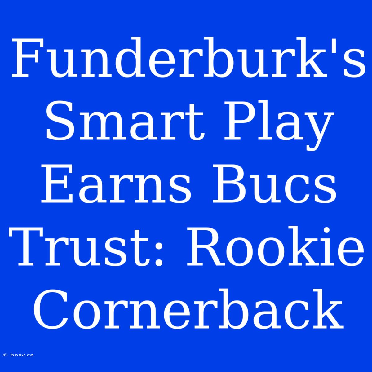 Funderburk's Smart Play Earns Bucs Trust: Rookie Cornerback