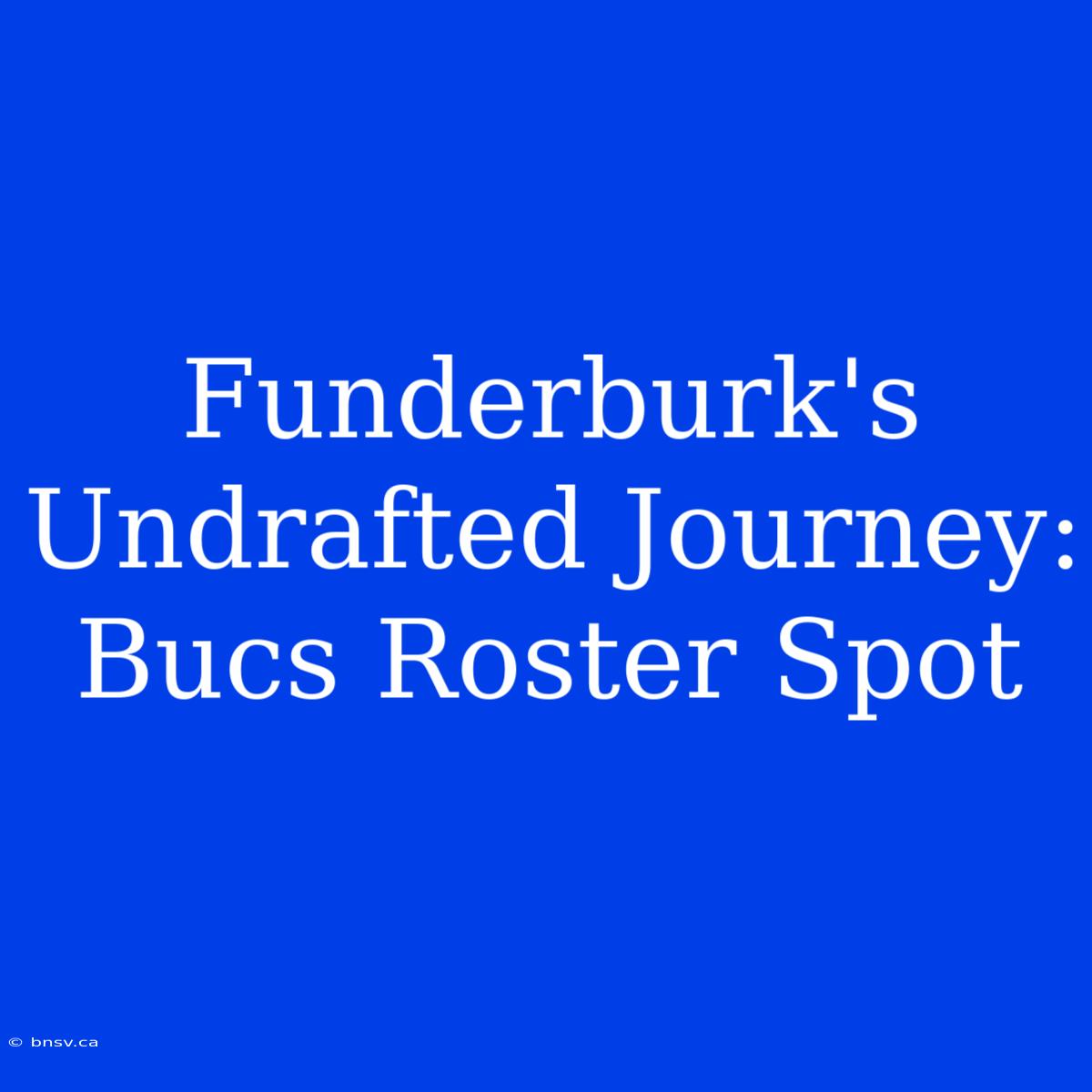 Funderburk's Undrafted Journey: Bucs Roster Spot