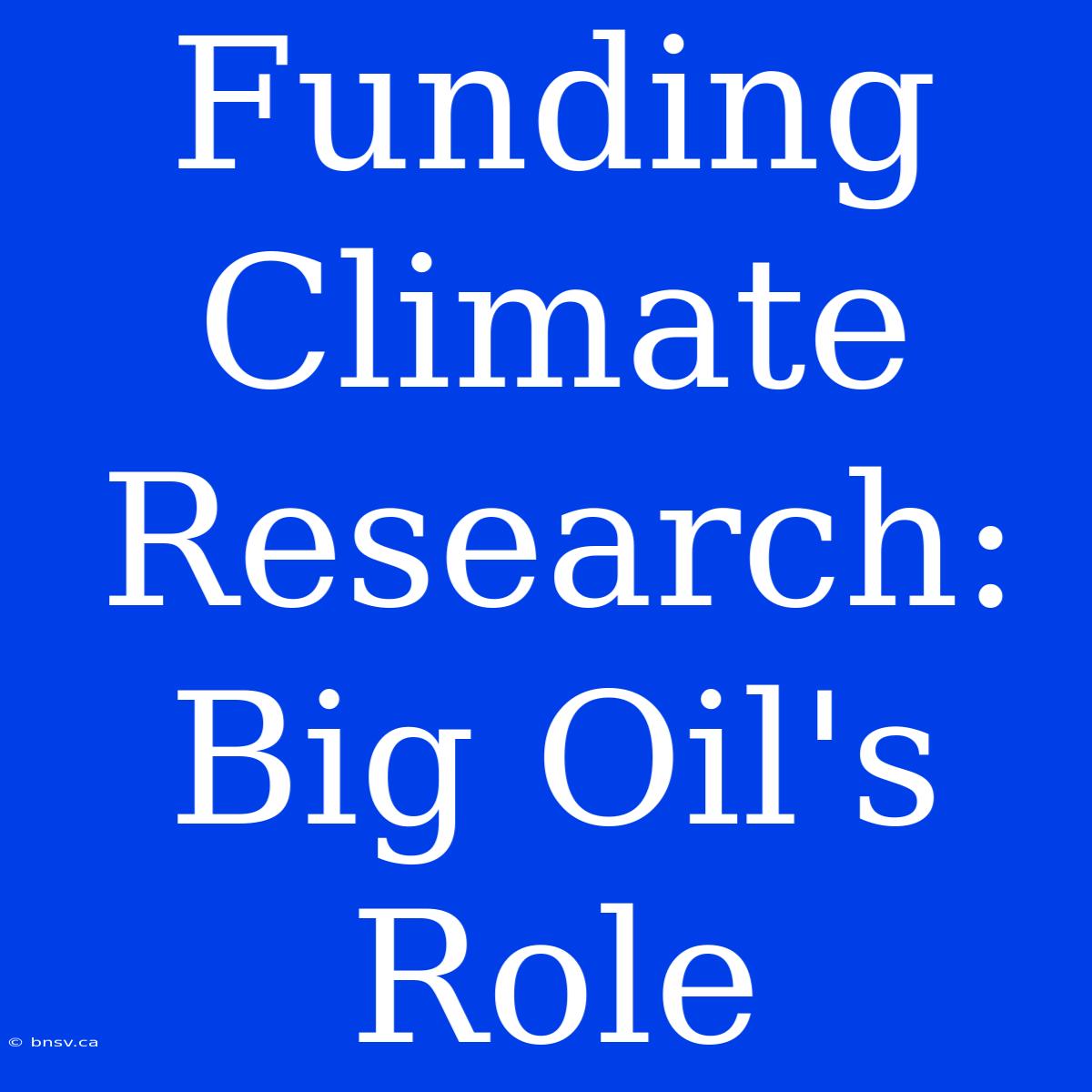 Funding Climate Research: Big Oil's Role