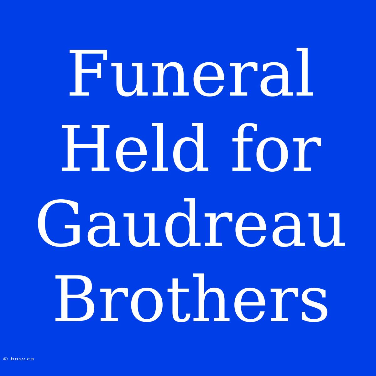 Funeral Held For Gaudreau Brothers