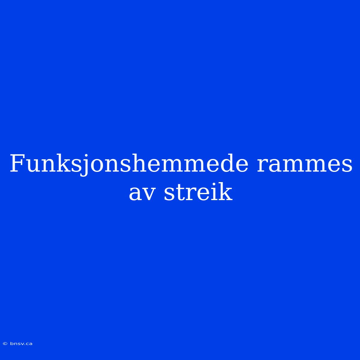 Funksjonshemmede Rammes Av Streik