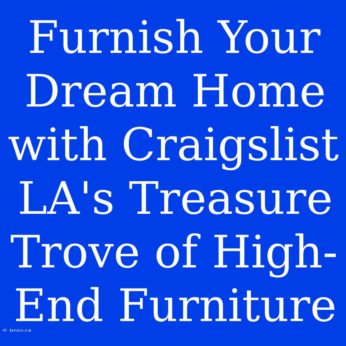 Furnish Your Dream Home With Craigslist LA's Treasure Trove Of High-End Furniture