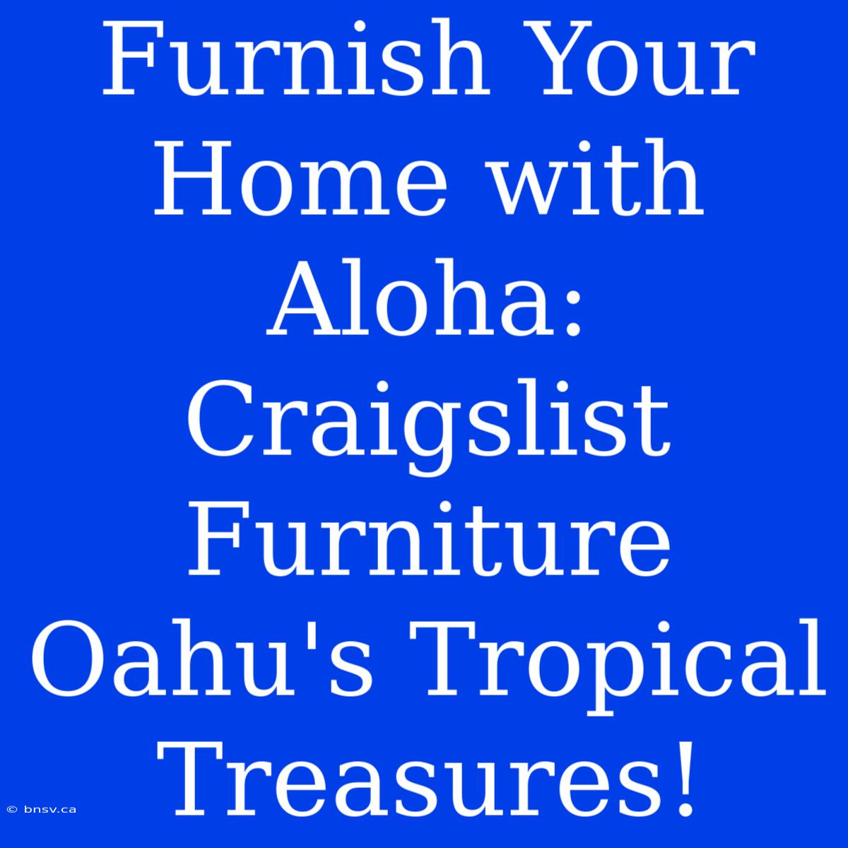 Furnish Your Home With Aloha: Craigslist Furniture Oahu's Tropical Treasures!