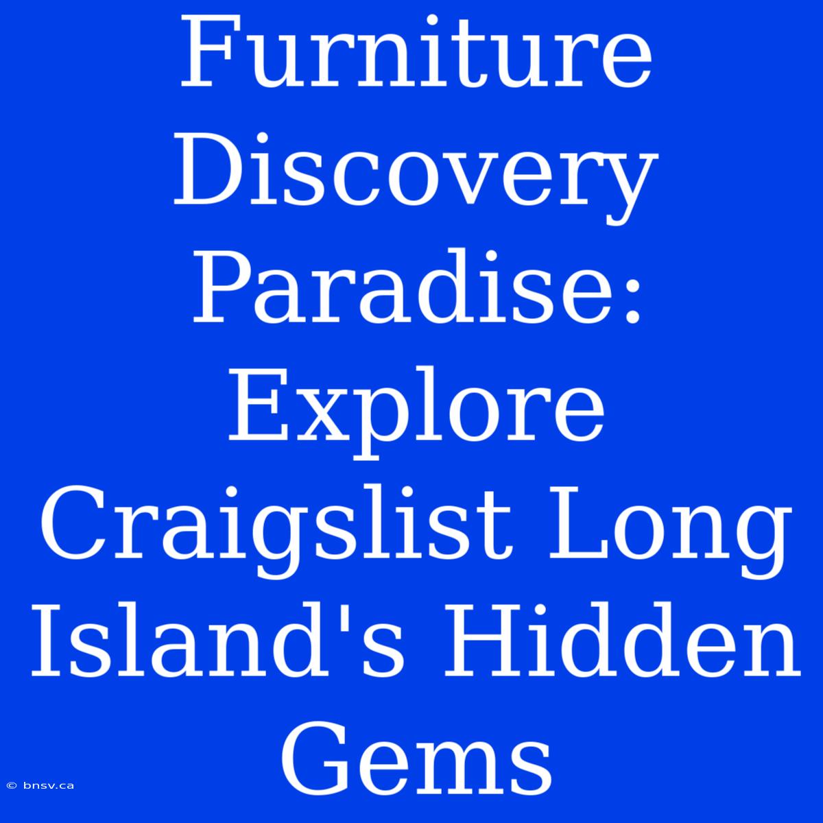 Furniture Discovery Paradise: Explore Craigslist Long Island's Hidden Gems